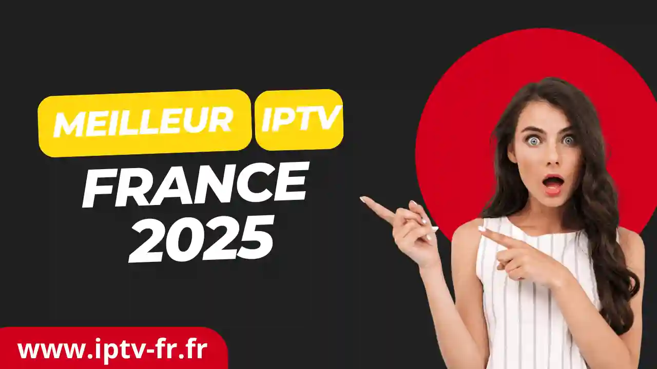 You are currently viewing Meilleur IPTV France 2025 : Guide Ultime pour Choisir le Meilleur Abonnement